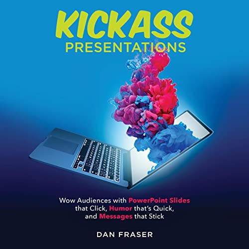 Kickass Presentations by Dan Fraser