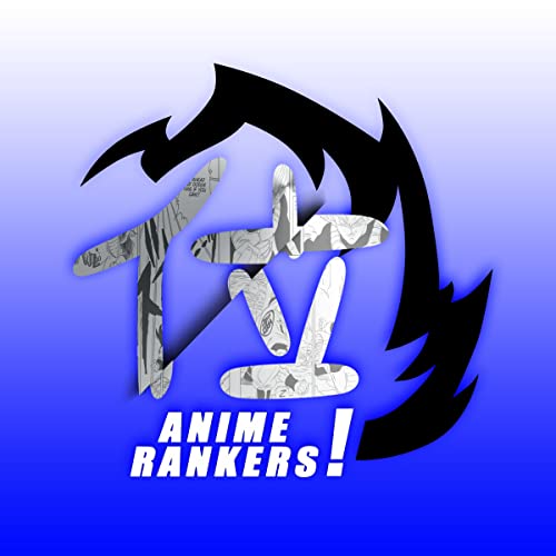 The Anime Rankers Podcast by The Anime Rankers Podcast
