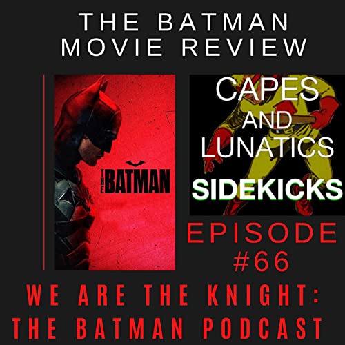We Are the Knight Ep #66: The Batman Movie Review by Unknown