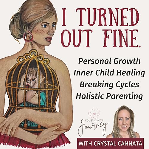 I Turned Out Fine: Personal Growth, Inner Child Healing, Breaking Cycles & Holistic Parenting by Crystal Cannata