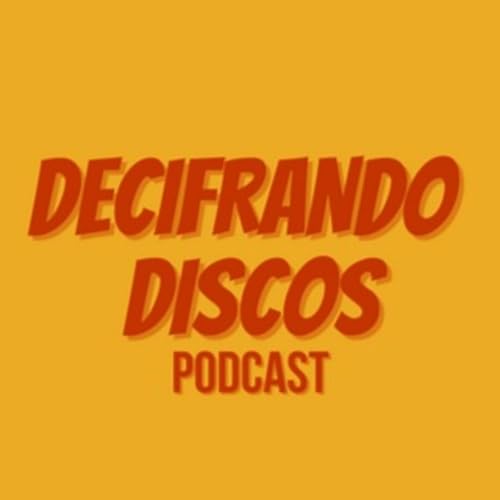 Decifrando Discos Podcast by Decifrando Discos Podcast