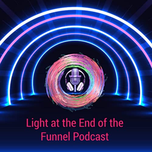 Light at the End of the Funnel Podcast by Influence Builder