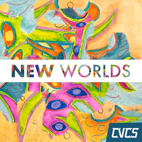 New Worlds by Capistrano Valley Christian Schools