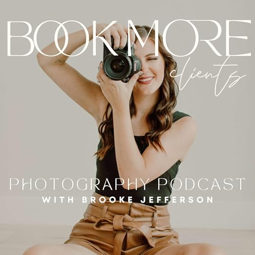 Book More Photography Clients Podcast | Photography Business, Photography Leads, Marketing by Brooke Jefferson - Oklahoma Family Photographer Photography Business Coach