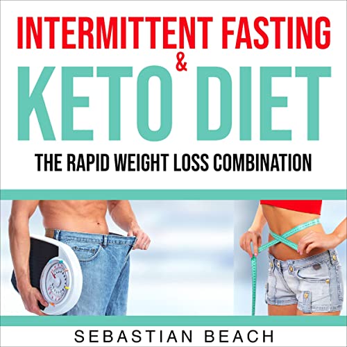 Intermittent Fasting & Keto Diet: The Rapid Weight Loss Combination by Sebastian Beach