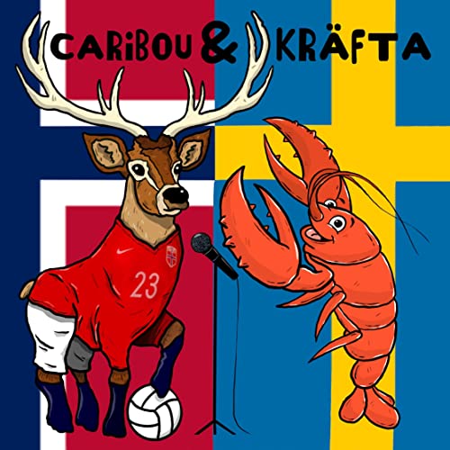 Caribou & Kräfta: Norwegian & Swedish Football Chat! by cariboukräfta