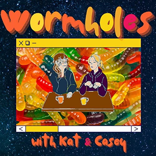 Wormholes by Kat & Casey