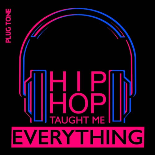 Hip Hop Taught Me Everything by Hip Hop Taught Me Everything | Plug Tone Audio