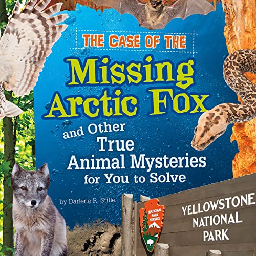 The Case of the Missing Arctic Fox and Other True Animal Mysteries for You to Solve