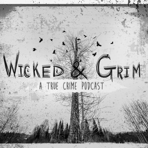 Wicked and Grim: A True Crime Podcast