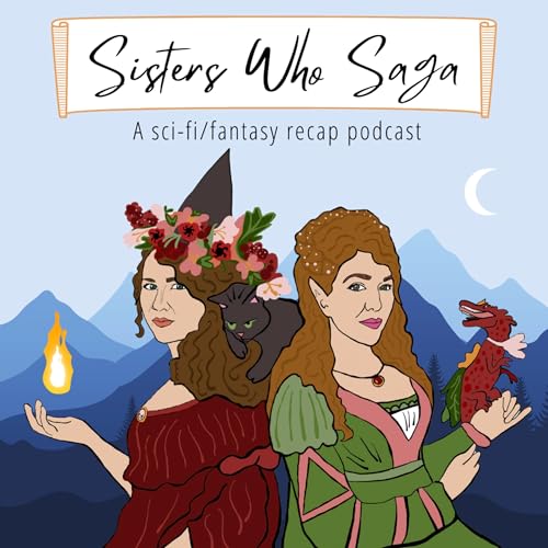 Sisters Who Saga: A Sci-fi/Fantasy Recap Podcast by Sisters Who Saga