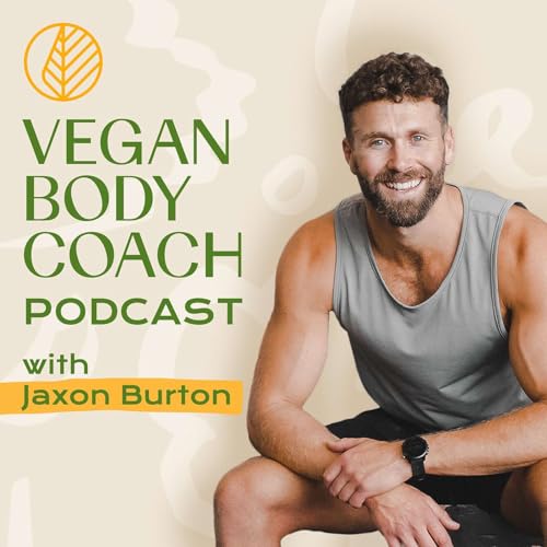 Vegan Body Coach Podcast by Jaxon Burton