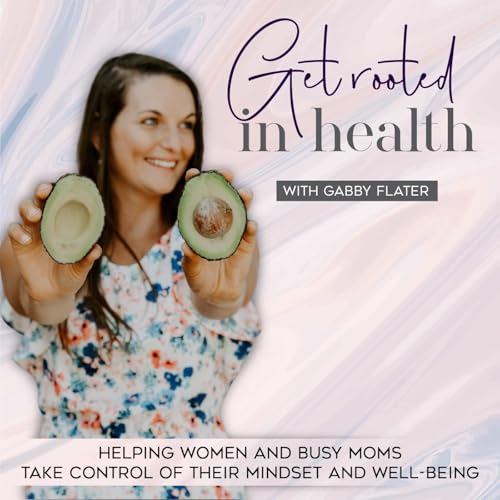 Get Rooted In Health by Gabby Flater