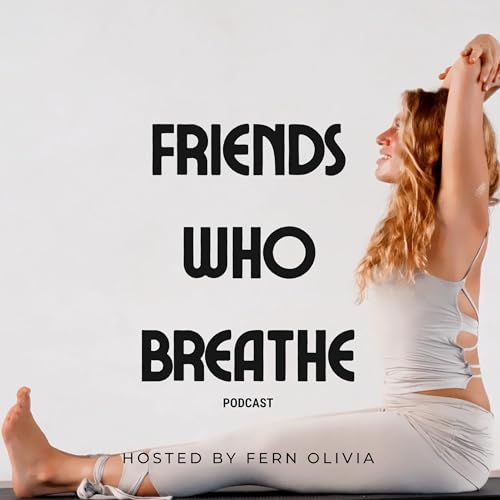 Friends Who Breathe with Fern Olivia by Fern Olivia