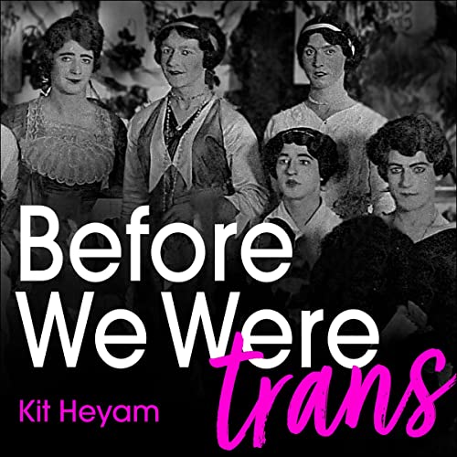 Before We Were Trans by Kit Heyam