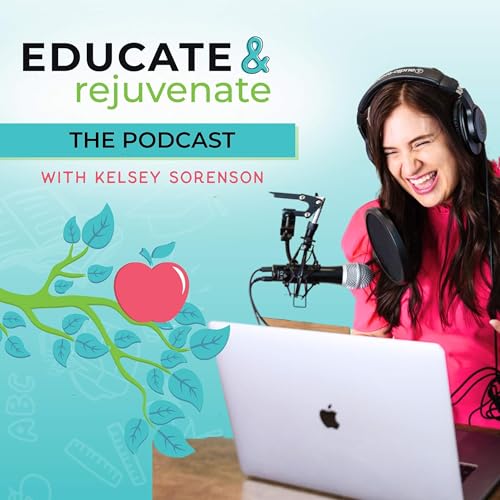 Educate & Rejuvenate: The Podcast by Kelsey Sorenson Elementary Teacher Homeschool Mom and Life Coach