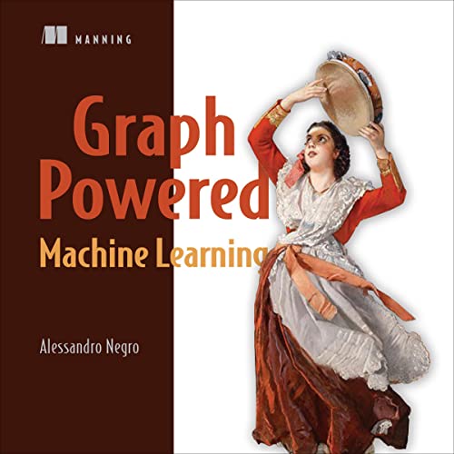 Graph-Powered Machine Learning by Alessandro Negro