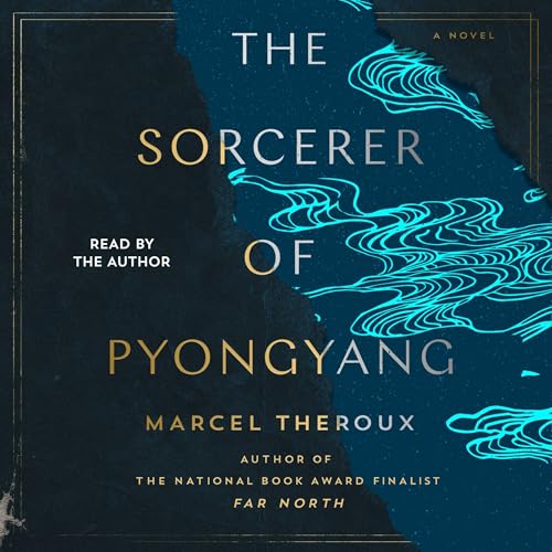 The Sorcerer of Pyongyang by Marcel Theroux