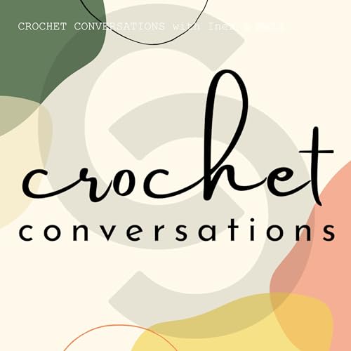 CROCHET CONVERSATIONS with Inez & Mell by Crooked Crochet