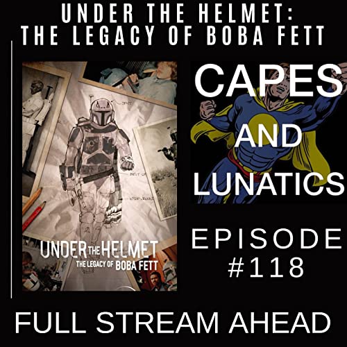Full Stream Ahead Ep #118: Under The Helmet - The Legacy Of Boba Fett by Unknown