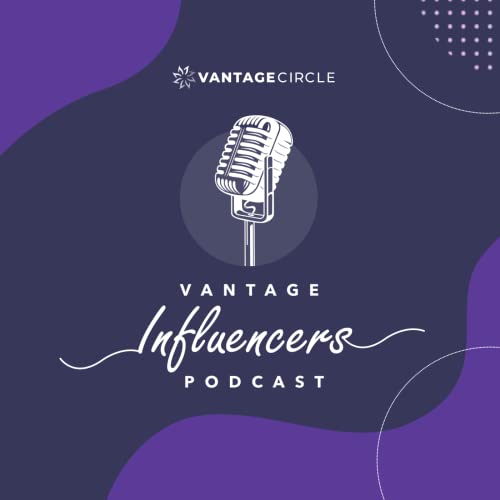 Vantage Influencers Podcast by Vantage Circle
