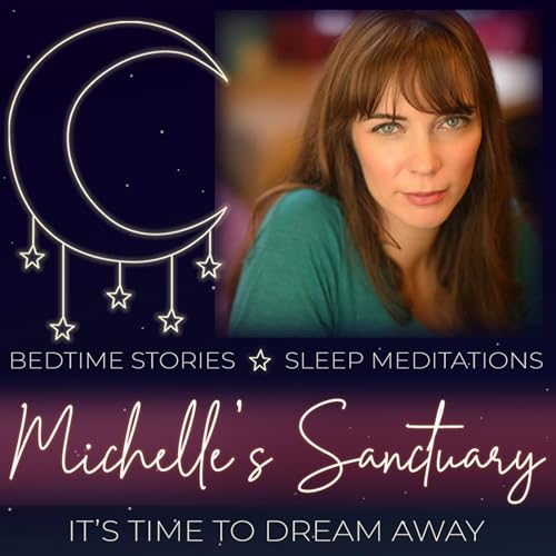 Michelle's Sanctuary: Bedtime Stories & Sleep Meditations by Michelle's Sanctuary