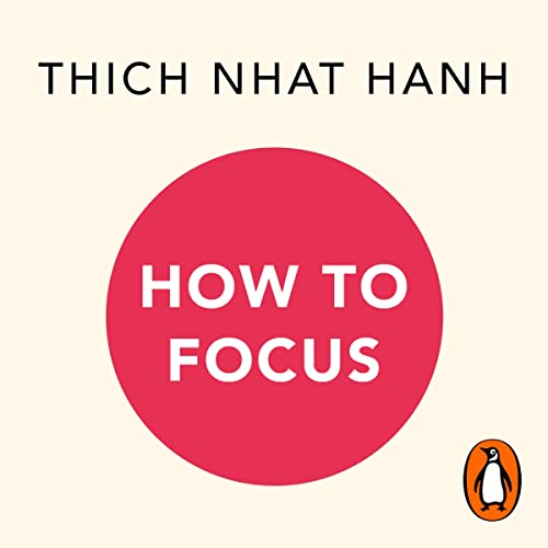 How to Focus by Thich Nhat Hanh