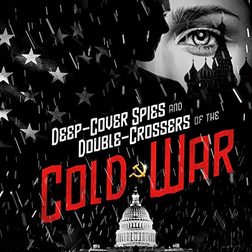 Deep-Cover Spies and Double-Crossers of the Cold War by Rebecca Langston-George
