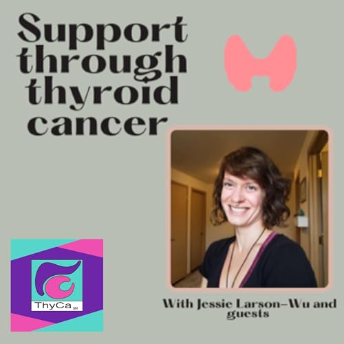 Support through thyroid cancer by Jessie Larson-Wu
