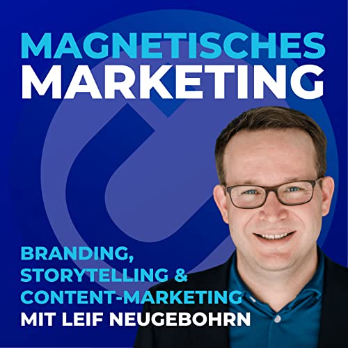 Magnetisches Marketing - Storytelling, Content-Marketing & Branding by Leif Neugebohrn