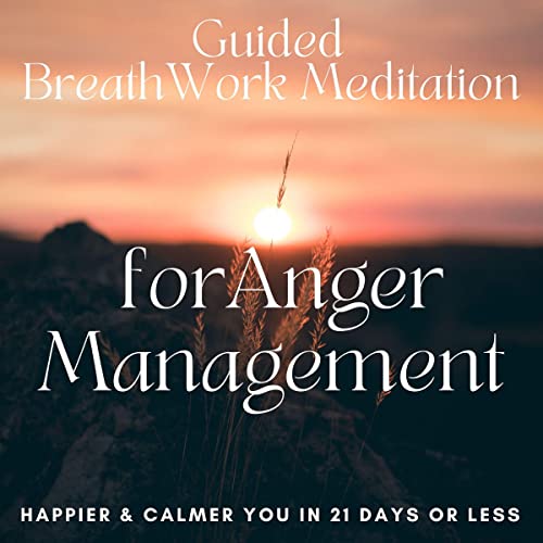 Guided Breathwork Meditation for Anger Management - Happier and Calmer You in 21 Days or Less!