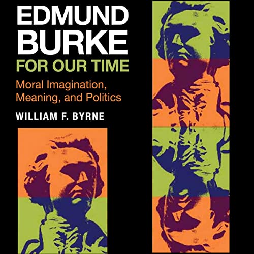 Edmund Burke for Our Time by William F. Byrne