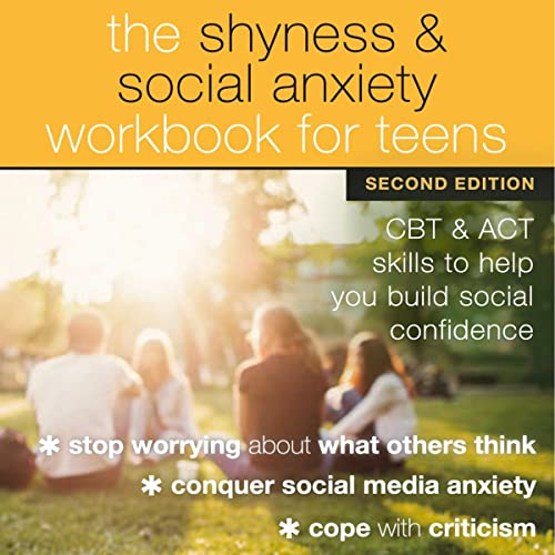 The Shyness and Social Anxiety Workbook for Teens - Second Edition
