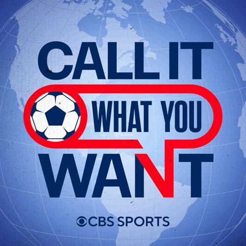 Call It What You Want: A CBS Sports Golazo Network Podcast by CBS Sports USMNT U.S. Soccer MLS World Cup UCL Americans Abroad