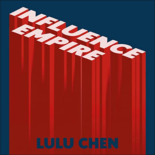 Influence Empire by Lulu Yilun Chen