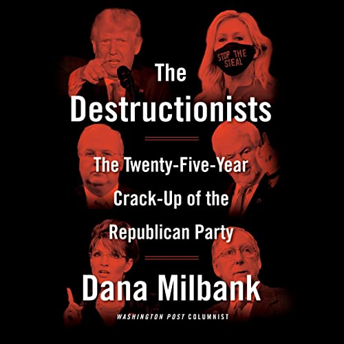 The Destructionists by Dana Milbank