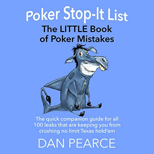 The Little Book of Poker Mistakes (100 Leaks that Are Keeping You from Crushing No Limit Texas Hold’em) by Dan Pearce