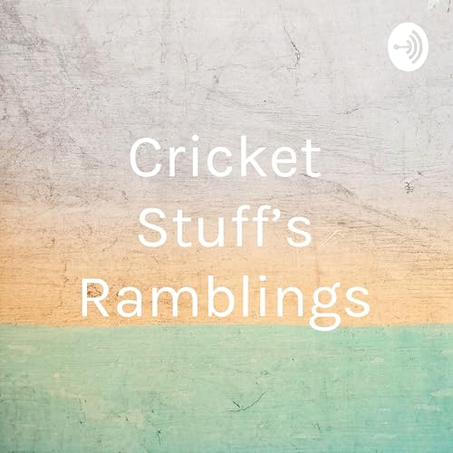 Cricket Stuff’s Ramblings by Cricket Stuff