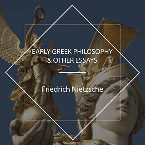 Early Greek Philosophy & Other Essays by Friedrich Nietzsche