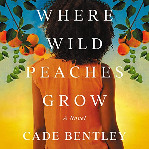 Where Wild Peaches Grow by Cade Bentley