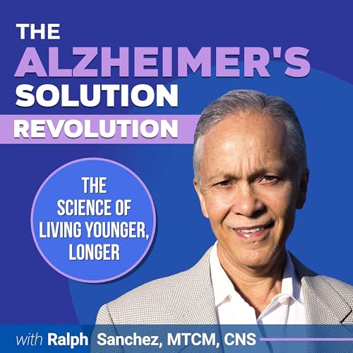 The Alzheimer’s Solution Revolution Podcast by Ralph Sanchez