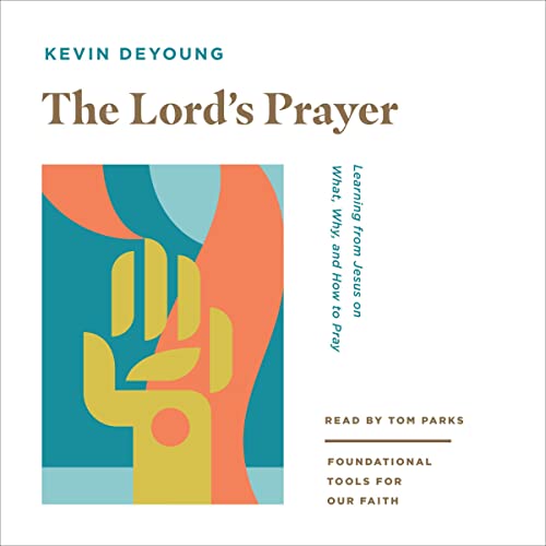 The Lord's Prayer by Kevin DeYoung