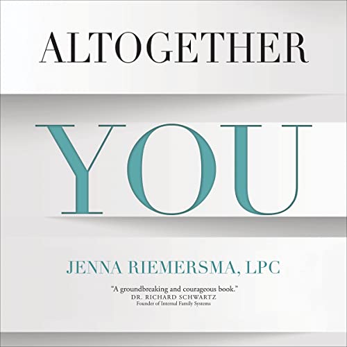 Altogether You: Experiencing Personal and Spiritual Transformation with Internal Family Systems Therapy
