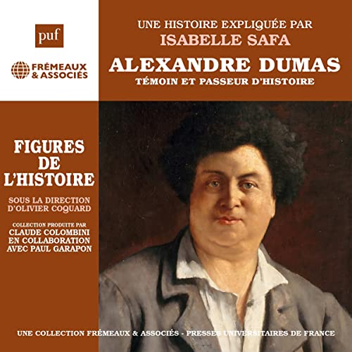 Alexandre Dumas - Témoin et passeur d'histoire. Une biographie expliquée by Isabelle Safa