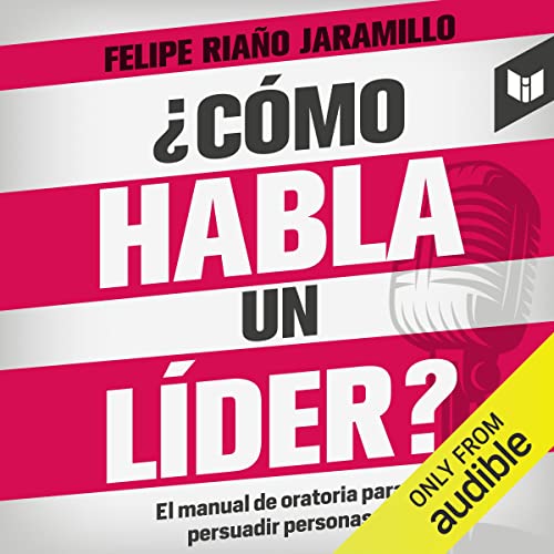¿Cómo habla un líder? [How Does a Leader Speak?] by Felipe Riaño Jaramillo