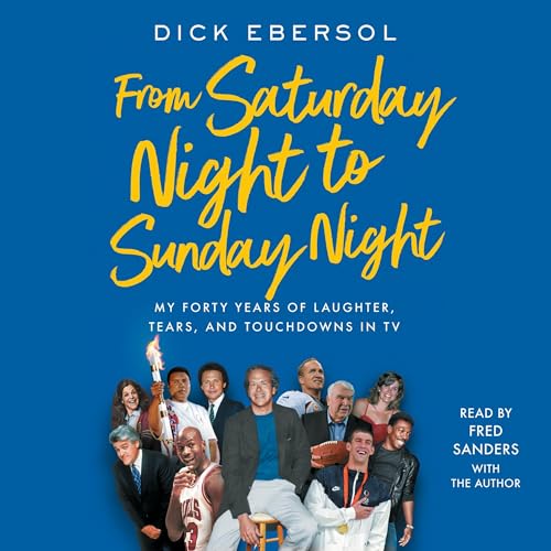 From Saturday Night to Sunday Night by Dick Ebersol
