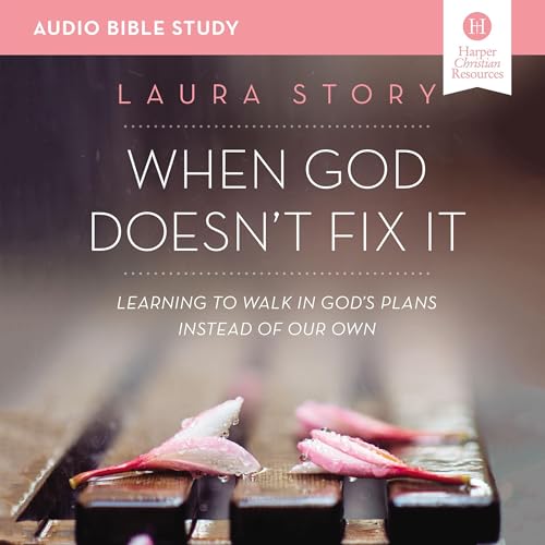 When God Doesn't Fix It Bible Study: Audio