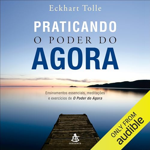Praticando o poder do agora by Eckhart Tolle