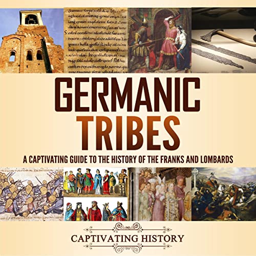 Germanic Tribes: A Captivating Guide to the History of the Franks and Lombards