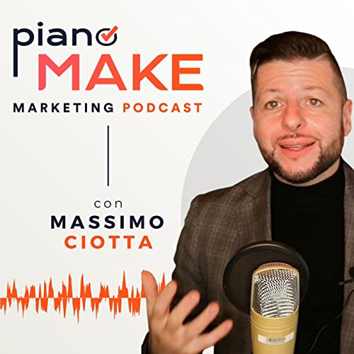 Piano MAKE - Marketing Podcast by Massimo Ciotta